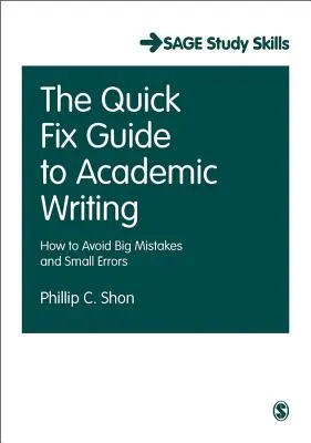 The Quick Fix Guide to Academic Writing: Cum să evitați greșelile mari și erorile mici - The Quick Fix Guide to Academic Writing: How to Avoid Big Mistakes and Small Errors