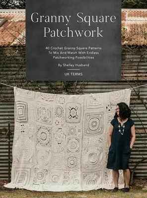 Granny Square Patchwork UK Terms Edition: 40 de modele Granny Square de croșetat pentru a amesteca și potrivi cu posibilități nesfârșite de patchwork - Granny Square Patchwork UK Terms Edition: 40 Crochet Granny Square Patterns to Mix and Match with Endless Patchworking Possibilities