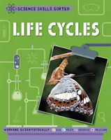 Competențe științifice sortate!: Ciclurile vieții - Science Skills Sorted!: Life Cycles