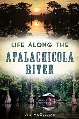 Viața de-a lungul râului Apalachicola - Life Along the Apalachicola River
