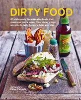 Dirty Food - 65 de mâncăruri delicioase care te fac să poftești mai mult, de la aripioare și costițe lipicioase la burgeri, cartofi prăjiți și plăcinte savuroase - Dirty Food - 65 Deliciously Lip-Smacking Foods That Make You Crave More, from Sticky Wings and Ribs to Tasty Burgers, Fries and Pies