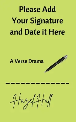 Vă rugăm să vă adăugați semnătura și data aici: O dramă în versuri - Please Add Your Signature and Date it Here: A Verse Drama