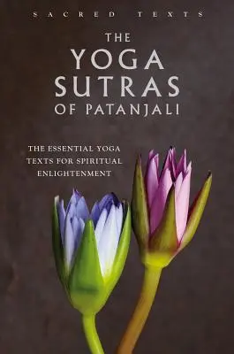 Yoga Sutras a lui Patanjali: Textele Yoga esențiale pentru iluminarea spirituală - The Yoga Sutras of Patanjali: The Essential Yoga Texts for Spiritual Enlightenment