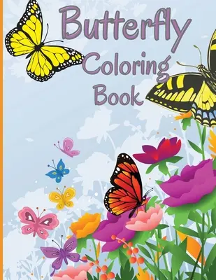 Butterfly Coloring Book: Relaxare și eliberare de stres Carte de colorat cu fluturi frumoși - Butterfly Coloring Book: Relaxing and Stress Relieving Coloring Book Featuring Beautiful Butterflies