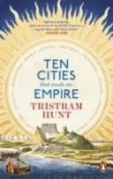 Zece orașe care au făcut un imperiu - Ten Cities that Made an Empire