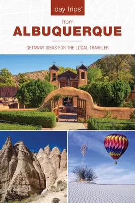 Excursii de o zi(R) din Albuquerque: Idei de escapadă pentru călătorul local, ediția a 2-a - Day Trips(R) from Albuquerque: Getaway Ideas For The Local Traveler, 2nd Edition