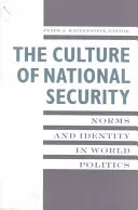 Cultura securității naționale: Normele și identitatea în politica mondială - The Culture of National Security: Norms and Identity in World Politics