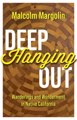 Deep Hanging Out: Rătăciri și minunății în California natală - Deep Hanging Out: Wanderings and Wonderment in Native California