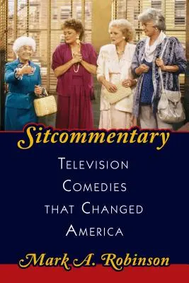Sitcommentary: Comedii de televiziune care au schimbat America - Sitcommentary: Television Comedies That Changed America