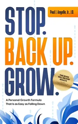 Stop. Înapoi. Crește. O formulă de creștere personală care este la fel de ușoară ca și căderea - Stop. Back Up. Grow. A Personal Growth Formula That is as Easy as Falling Down
