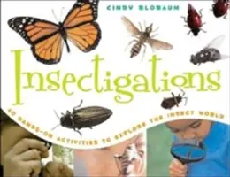 Insectigări: 40 Hands-On Activities to Explore the Insect World (40 de activități practice pentru explorarea lumii insectelor) - Insectigations: 40 Hands-On Activities to Explore the Insect World
