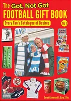 Got, Not Got Football Gift Book - Catalogul dorințelor fiecărui fan - Got, Not Got Football Gift Book - Every Fan's Catalogue of Desires