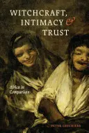 Vrăjitorie, intimitate și încredere: Africa în comparație - Witchcraft, Intimacy, and Trust: Africa in Comparison