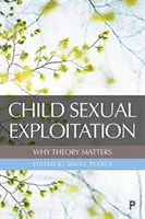 Exploatarea sexuală a copiilor: De ce contează teoria - Child Sexual Exploitation: Why Theory Matters