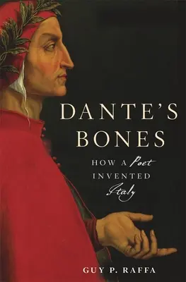 Dante's Bones: Cum a inventat un poet Italia - Dante's Bones: How a Poet Invented Italy