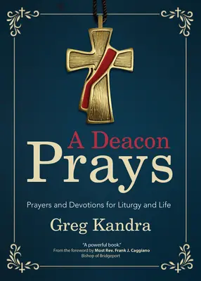 Un diacon se roagă: Rugăciuni și devoțiuni pentru liturghie și viață - A Deacon Prays: Prayers and Devotions for Liturgy and Life