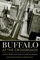 Buffalo la răscruce: Trecutul, prezentul și viitorul urbanismului american [The Past, Present, and Future of American Urbanism - Buffalo at the Crossroads: The Past, Present, and Future of American Urbanism