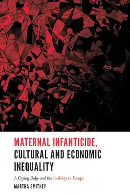 Contextul cultural și economic al infanticidului matern: Un copil care plânge și incapacitatea de a scăpa - The Cultural and Economic Context of Maternal Infanticide: A Crying Baby and the Inability to Escape