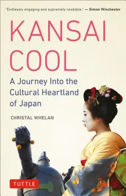 Kansai Cool: O călătorie în inima culturală a Japoniei (A Journey Into the Cultural Heartland of Japan) - Kansai Cool: A Journey Into the Cultural Heartland of Japan