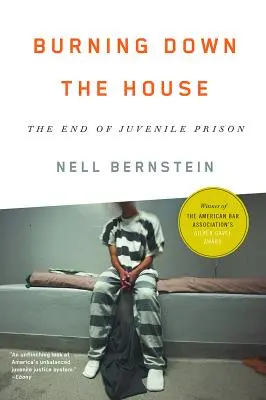 Burning Down the House: Sfârșitul închisorii pentru minori (The End of Juvenile Prison) - Burning Down the House: The End of Juvenile Prison