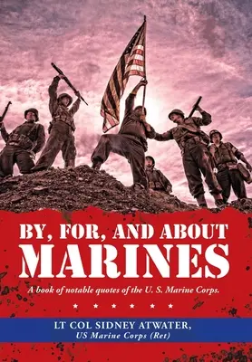 De, pentru și despre pușcași marini: A Book of Notable Quotes of the U. S. Marine Corps. - By, For, and About Marines: A Book of Notable Quotes of the U. S. Marine Corps.
