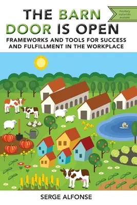 Ușa grajdului este deschisă: Cadre și instrumente pentru succes și împlinire la locul de muncă (Frameworks and Tools for Success and Fulfillment in the Workplace) - The Barn Door is Open: Frameworks and Tools for Success and Fulfillment in the Workplace
