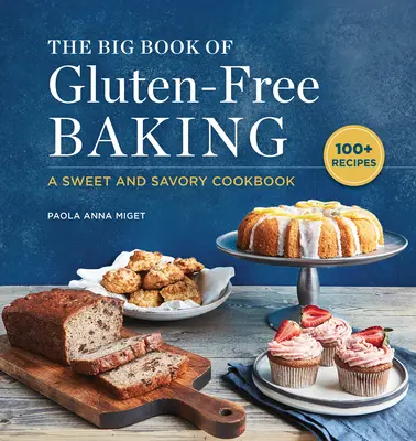 The Big Book of Gluten-Free Baking: O carte de bucate dulci și savuroase - The Big Book of Gluten-Free Baking: A Sweet and Savory Cookbook