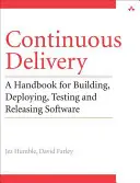Continuous Delivery: Lansări fiabile de software prin automatizarea construcției, testării și implementării - Continuous Delivery: Reliable Software Releases Through Build, Test, and Deployment Automation
