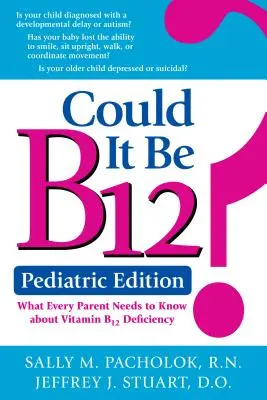 Ar putea fi B12? Ediție pediatrică: Ce trebuie să știe fiecare părinte despre deficitul de vitamina B12 - Could It Be B12? Pediatric Edition: What Every Parent Needs to Know about Vitamin B12 Deficiency