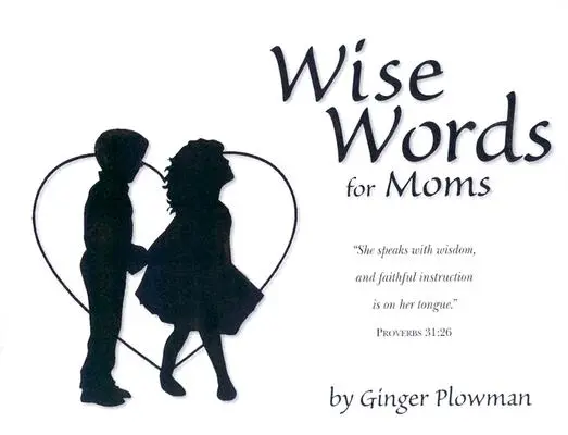 Cuvinte înțelepte pentru mame - Wise Words for Moms