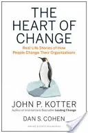 The Heart of Change: Real-Life Stories of How People Change Their Organizations