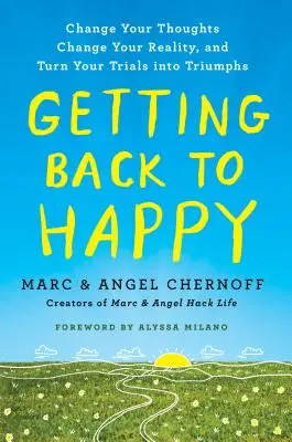 Întoarcerea la fericire: Schimbă-ți gândurile, schimbă-ți realitatea și transformă-ți încercările în triumfuri - Getting Back to Happy: Change Your Thoughts, Change Your Reality, and Turn Your Trials Into Triumphs