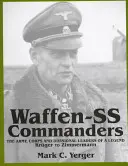 Comandanții Waffen-SS: Liderii de armată, corp și divizie ai unei legende: De la Krger la Zimmermann - Waffen-SS Commanders: The Army, Corps and Divisional Leaders of a Legend: Krger to Zimmermann