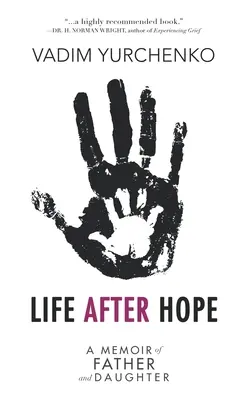 Viața după speranță: Memoriile unui tată și ale unei fiice - Life After Hope: A Memoir of Father and Daughter
