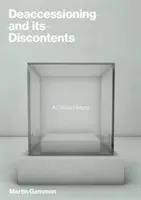 Deaccessioning and Its Discontents: O istorie critică - Deaccessioning and Its Discontents: A Critical History