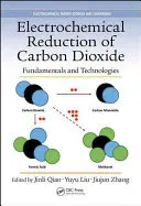 Reducerea electrochimică a dioxidului de carbon: Fundamente și tehnologii - Electrochemical Reduction of Carbon Dioxide: Fundamentals and Technologies