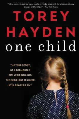 Un singur copil: Povestea adevărată a unui copil chinuit de șase ani și a învățătoarei geniale care l-a ajutat - One Child: The True Story of a Tormented Six-Year-Old and the Brilliant Teacher Who Reached Out