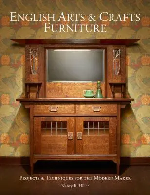 English Arts & Crafts Furniture: Proiecte și tehnici pentru creatorii moderni - English Arts & Crafts Furniture: Projects & Techniques for the Modern Maker