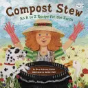 Compost Stew: O rețetă de la A la Z pentru Pământ - Compost Stew: An A to Z Recipe for the Earth