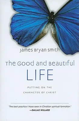 Viața bună și frumoasă: Îmbrăcarea cu caracterul lui Hristos (Putting on the Character of Christ) - The Good and Beautiful Life: Putting on the Character of Christ