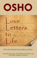 Scrisori de dragoste către viață: 150 de scrisori de Osho care transformă viața - Love Letters to Life: 150 Life-Transforming Letters by Osho