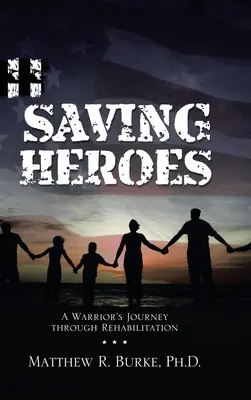Salvarea eroilor: Călătoria unui războinic prin reabilitare - Saving Heroes: A Warrior's Journey Through Rehabilitation