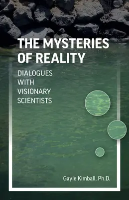 Misterele realității: Dialoguri cu oameni de știință vizionari - The Mysteries of Reality: Dialogues with Visionary Scientists