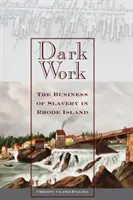 Munca întunecată: Afacerea sclaviei în Rhode Island - Dark Work: The Business of Slavery in Rhode Island