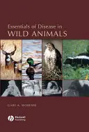 Esențialul bolilor la animalele sălbatice (Essentials of Disease in Wild Animals) - Essentials of Disease in Wild Animals