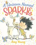 Un unicorn numit Sparkle: O carte ilustrată - A Unicorn Named Sparkle: A Picture Book