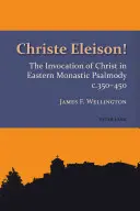 Christe Eleison! Invocarea lui Hristos în psalmodia monastică orientală C. 350-450 - Christe Eleison!: The Invocation of Christ in Eastern Monastic Psalmody C. 350-450