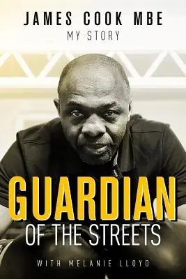Guardian of the Streets (Gardianul străzilor): James Cook Mbe, povestea mea - Guardian of the Streets: James Cook Mbe, My Story