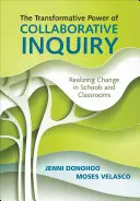 Puterea transformatoare a cercetării colaborative: Realizarea schimbării în școli și săli de clasă - The Transformative Power of Collaborative Inquiry: Realizing Change in Schools and Classrooms