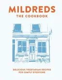 Mildreds: Carte de bucate vegetariană - Mildreds: The Vegetarian Cookbook